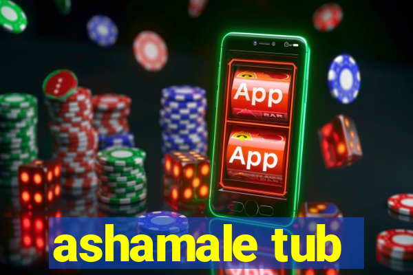 ashamale tub